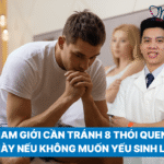 8 thói quen dễ khiến nam giới yếu sinh lý