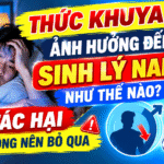 7 Tác Hại Thức Khuya Đến Sinh Lý Nam